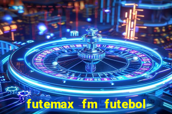 futemax fm futebol ao vivo